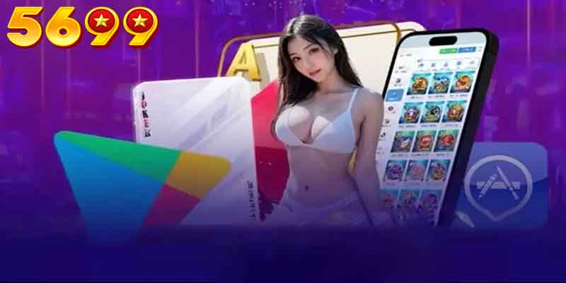 Tải App 5699 | Khám phá tính năng độc đáo chỉ Có ở App 5699